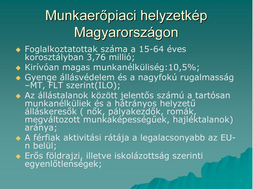 a tartósan munkanélküliek és a hátrányos helyzető álláskeresık ( nık, pályakezdık, romák, megváltozott munkaképességőek,