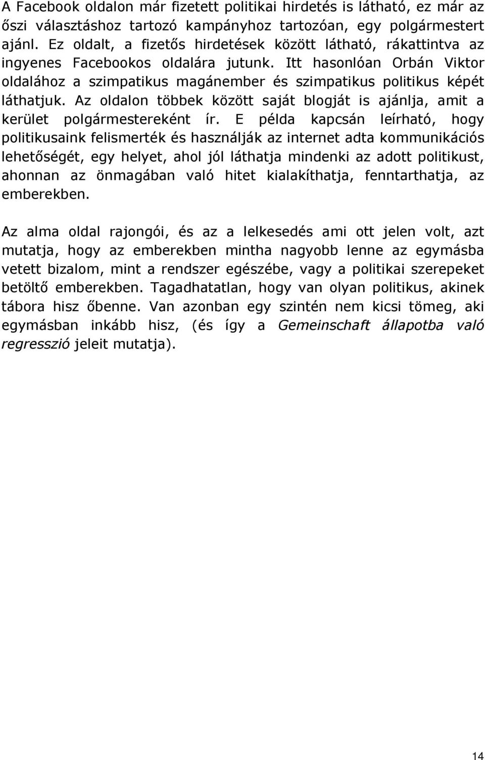 Itt hasonlóan Orbán Viktor oldalához a szimpatikus magánember és szimpatikus politikus képét láthatjuk. Az oldalon többek között saját blogját is ajánlja, amit a kerület polgármestereként ír.