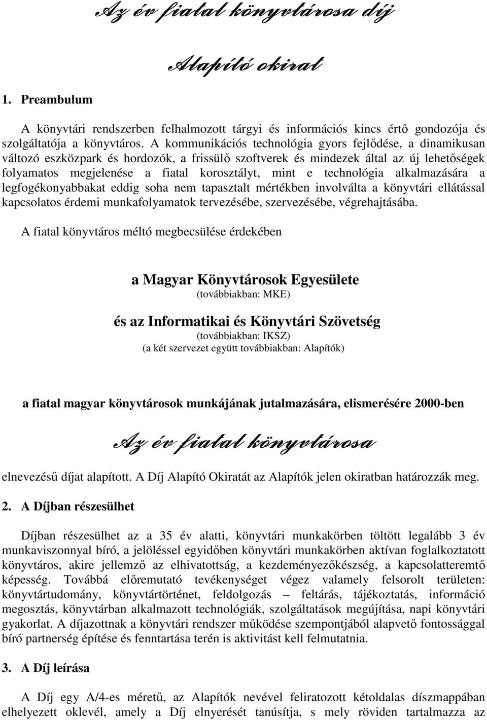 e technológia alkalmazására a legfogékonyabbakat eddig soha nem tapasztalt mértékben involválta a könyvtári ellátással kapcsolatos érdemi munkafolyamatok tervezésébe, szervezésébe, végrehajtásába.