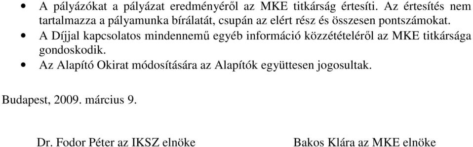 A Díjjal kapcsolatos mindennemű egyéb információ közzétételéről az MKE titkársága gondoskodik.