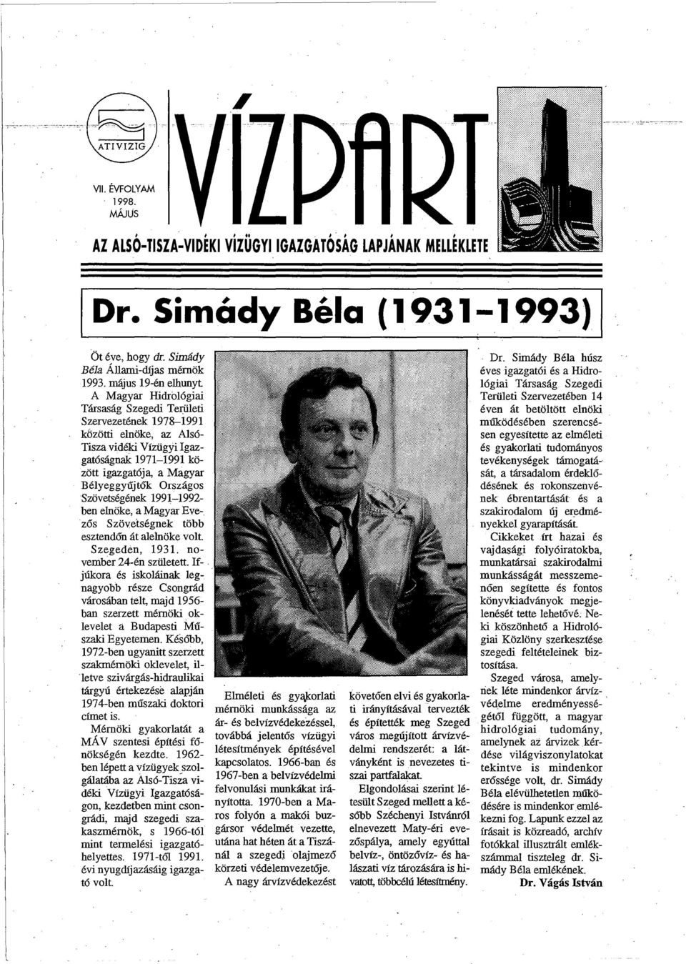 Bélyeggyűjtők Országos Szövetségének 1991-1992- ben elnöke, a Magyar Evezős Szövetségnek több esztendőn át alelnöke volt. Szegeden, 1931. november 24-én született. f-.