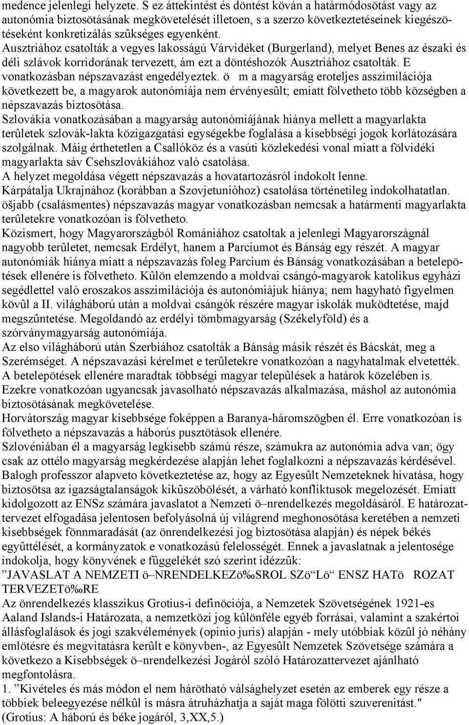 Ausztriához csatolták a vegyes lakosságú Várvidéket (Burgerland), melyet Benes az északi és déli szlávok korridorának tervezett, ám ezt a döntéshozók Ausztriához csatolták.