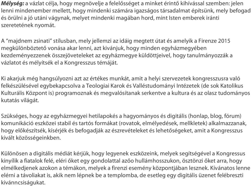 A majdnem zsinati stílusban, mely jellemzi az idáig megtett útat és amelyik a Firenze 2015 megkülönböztető vonása akar lenni, azt kivánjuk, hogy minden egyházmegyében kezdeményezzenek