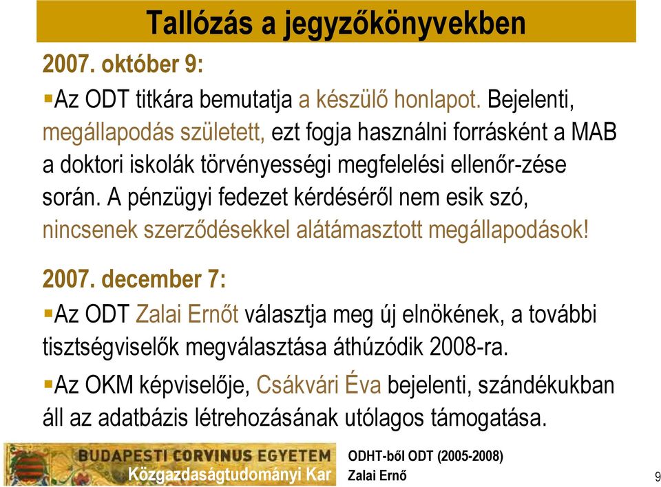 során. A pénzügyi fedezet kérdéséről nem esik szó, nincsenek szerződésekkel alátámasztott megállapodások! 2007.
