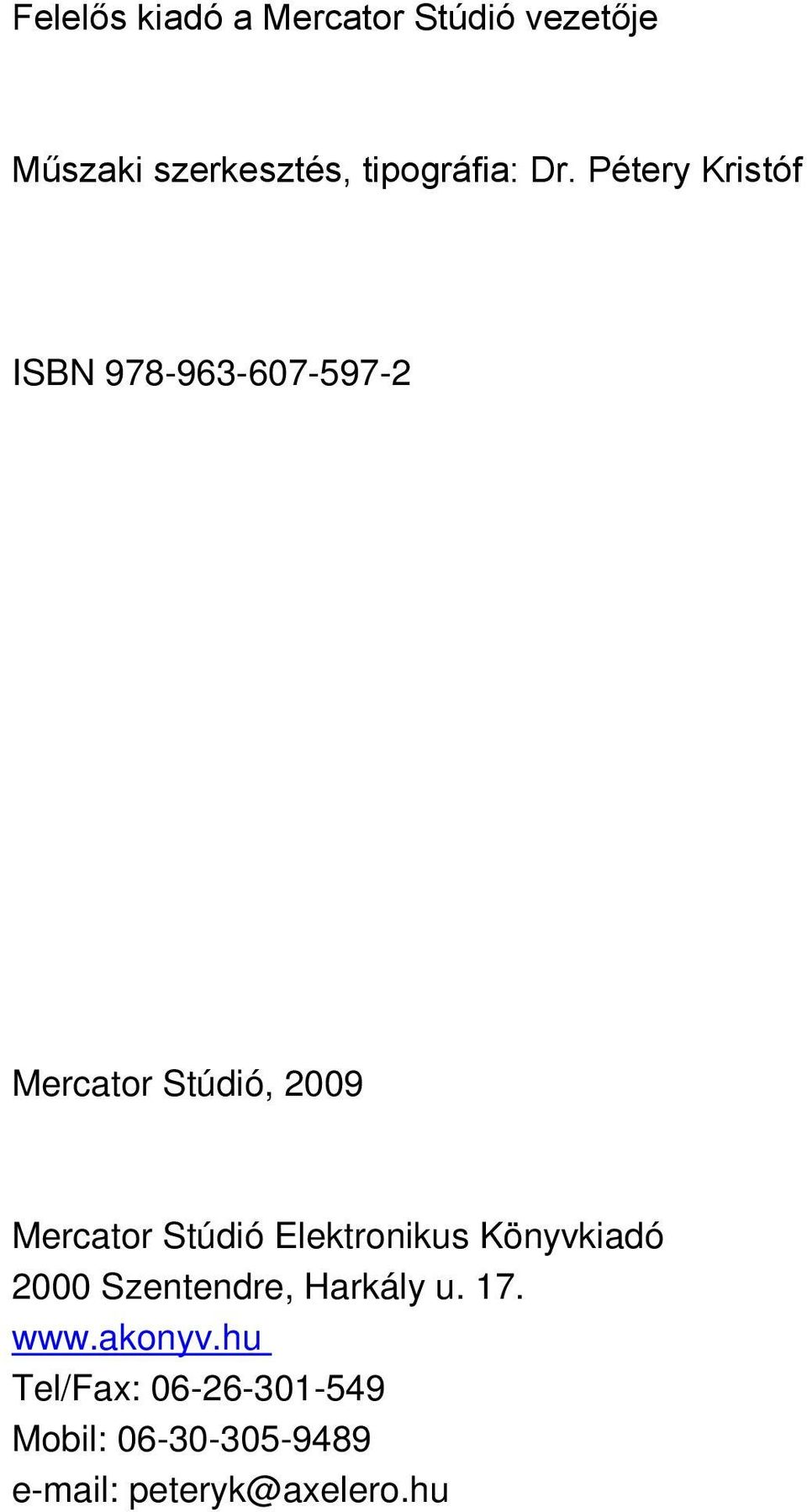Stúdió Elektronikus Könyvkiadó 2000 Szentendre, Harkály u. 17. www.akonyv.