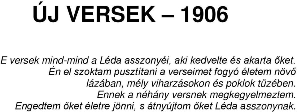 Én el szoktam pusztítani a verseimet fogyó életem növő lázában, mély