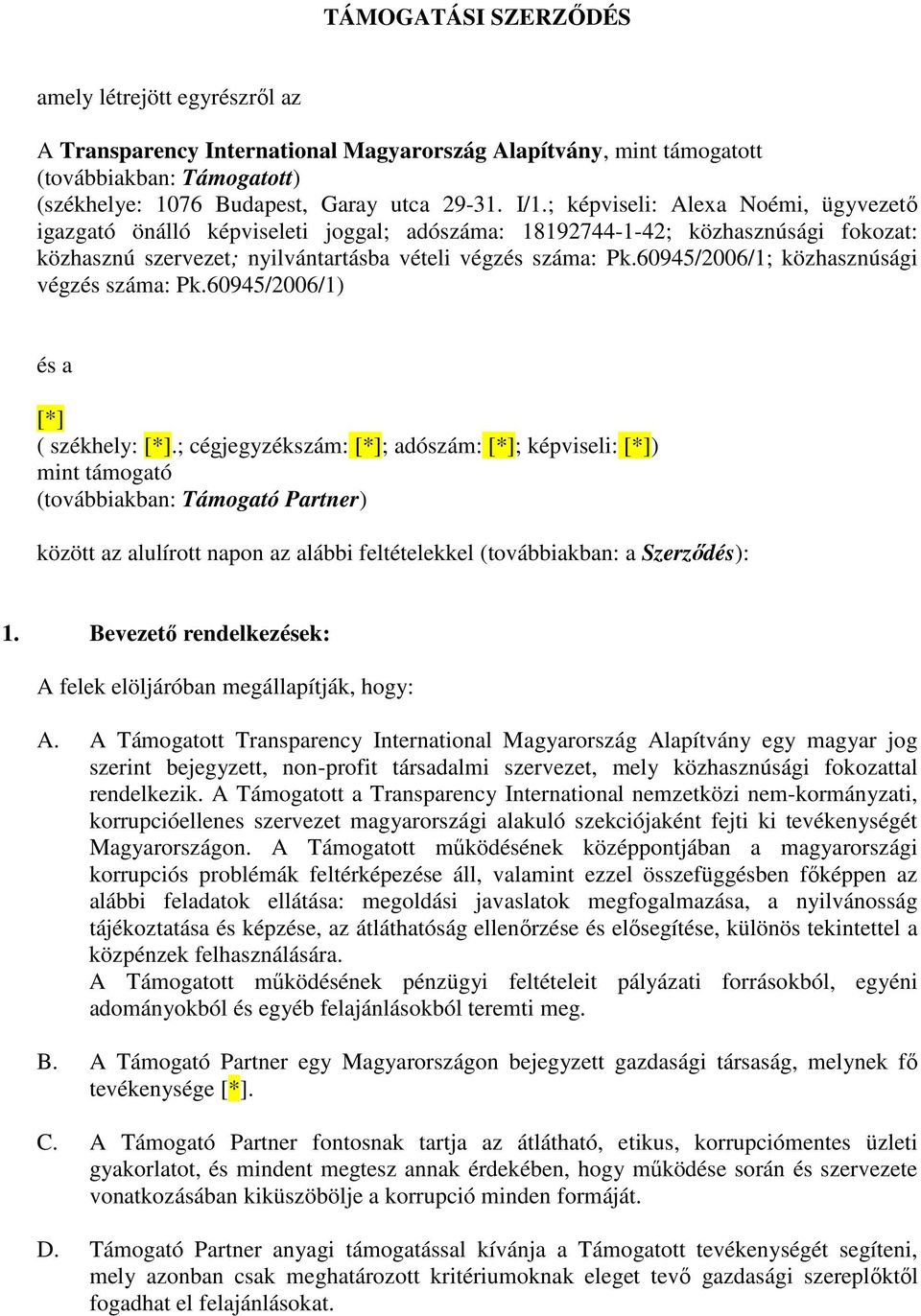 60945/2006/1; közhasznúsági végzés száma: Pk.60945/2006/1) és a [*] ( székhely: [*].