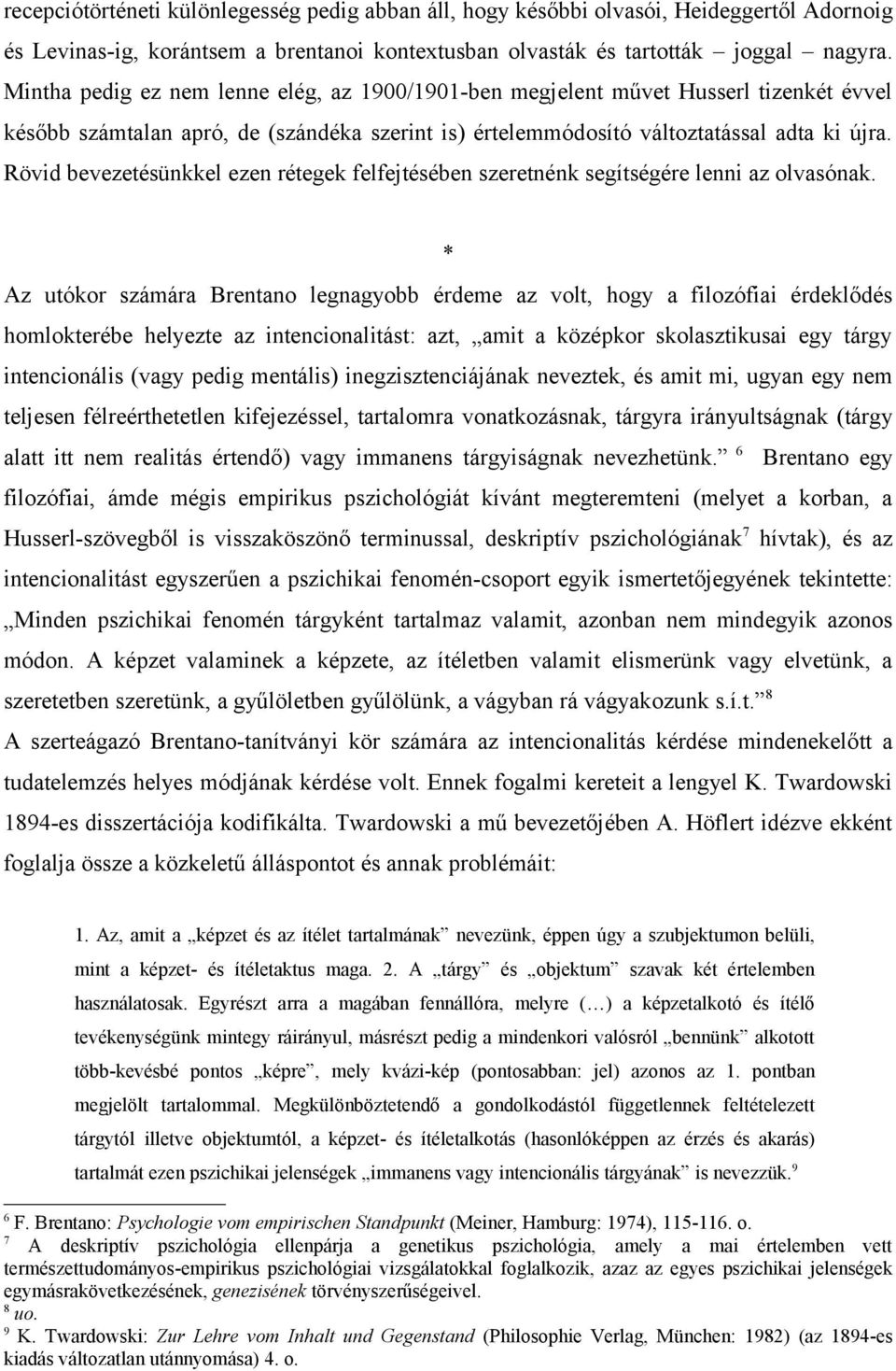 Rövid bevezetésünkkel ezen rétegek felfejtésében szeretnénk segítségére lenni az olvasónak.