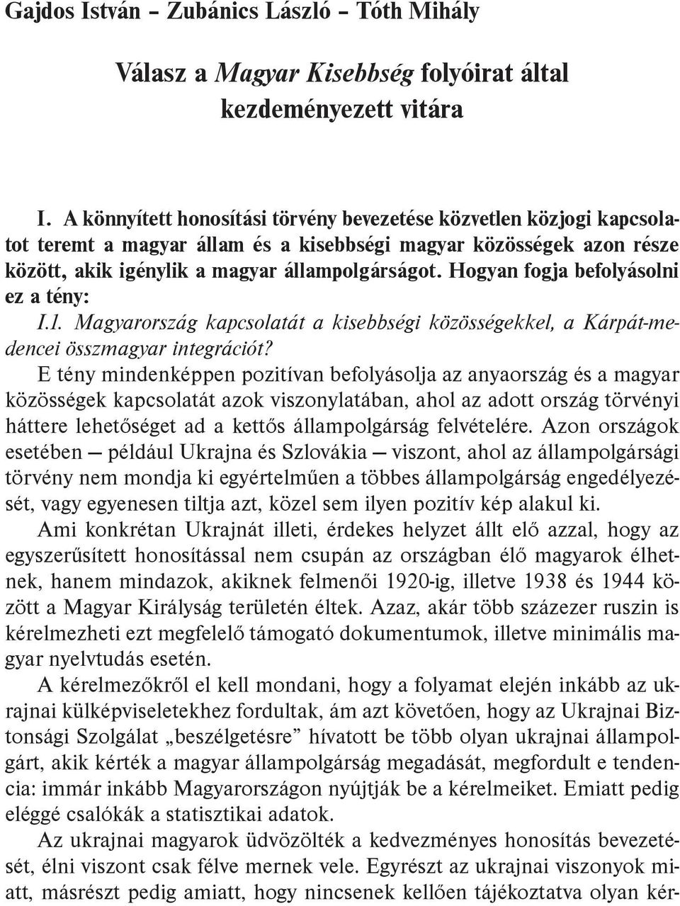 Hogyan fogja befolyásolni ez a tény: I.1. Magyarország kapcsolatát a kisebbségi közösségekkel, a Kárpát-medencei összmagyar integrációt?