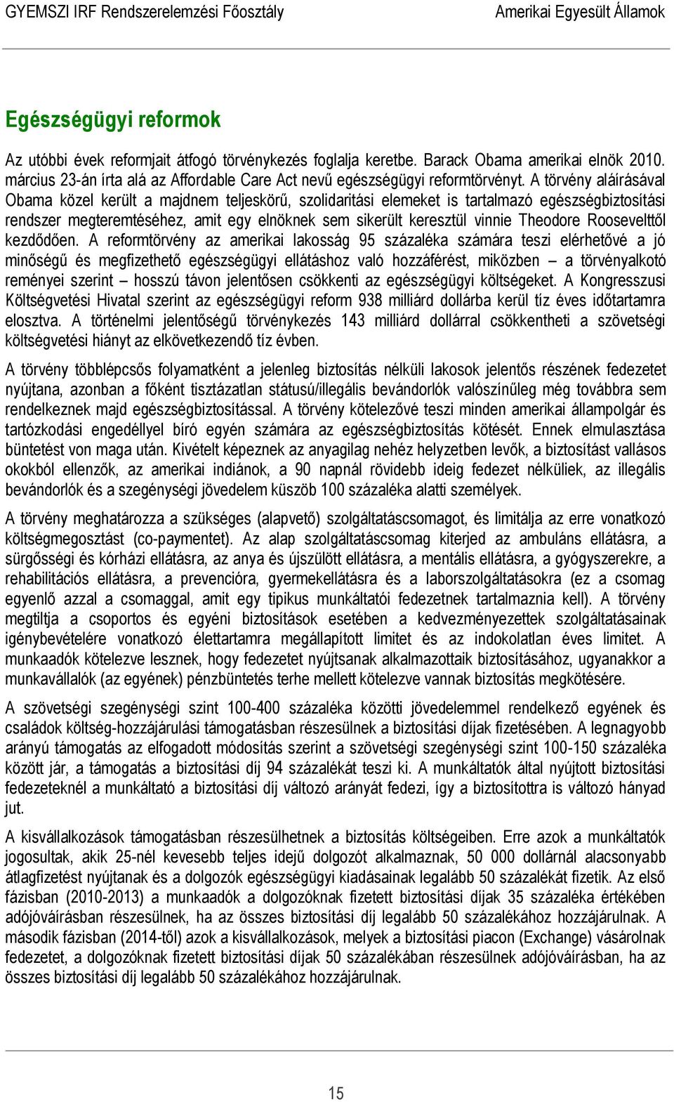 Theodore Roosevelttől kezdődően.