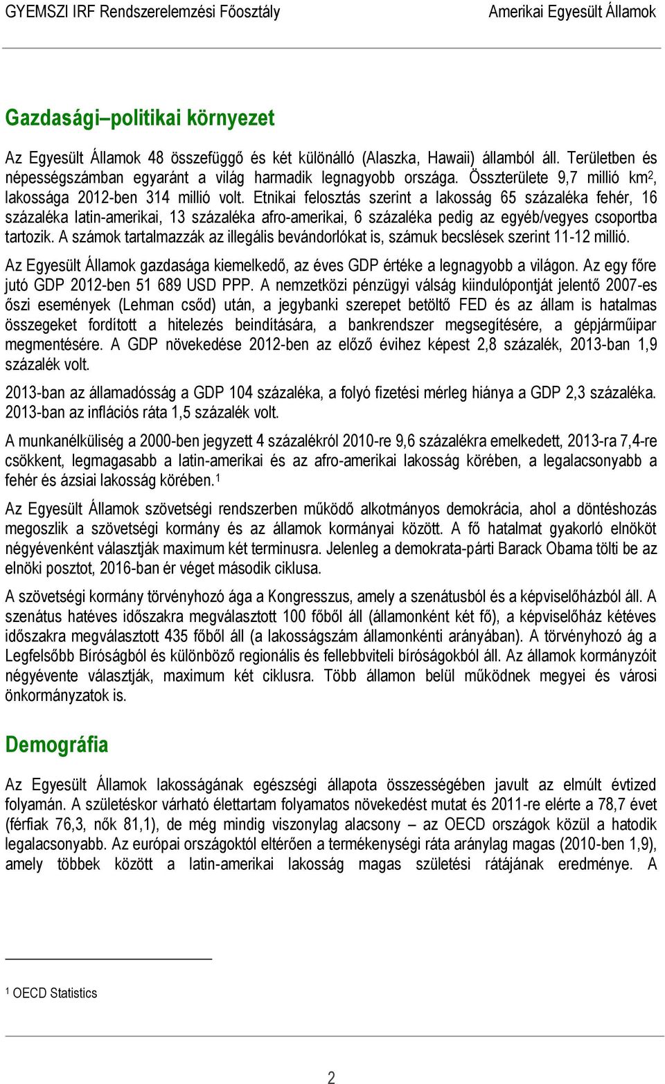 Etnikai felosztás szerint a lakosság 65 százaléka fehér, 16 százaléka latin-amerikai, 13 százaléka afro-amerikai, 6 százaléka pedig az egyéb/vegyes csoportba tartozik.
