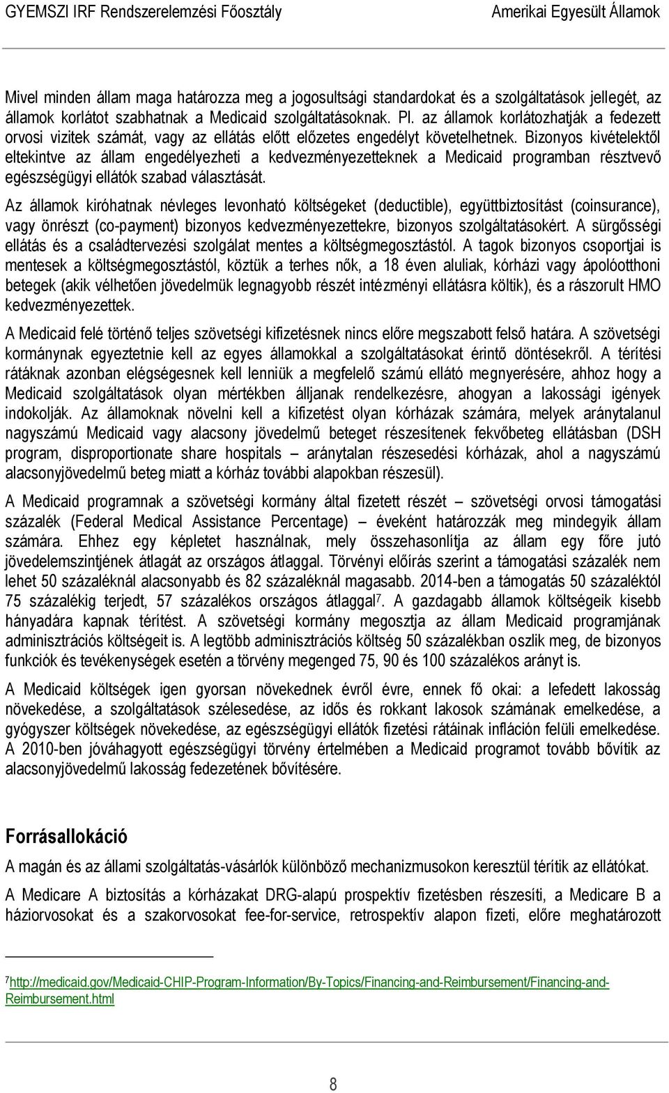 Bizonyos kivételektől eltekintve az állam engedélyezheti a kedvezményezetteknek a Medicaid programban résztvevő egészségügyi ellátók szabad választását.