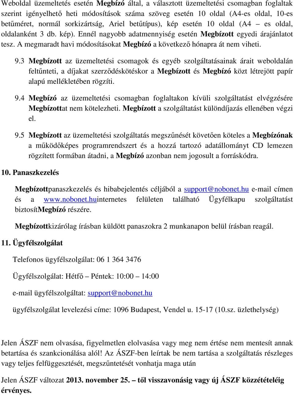 A megmaradt havi módosításokat Megbízó a következő hónapra át nem viheti. 9.