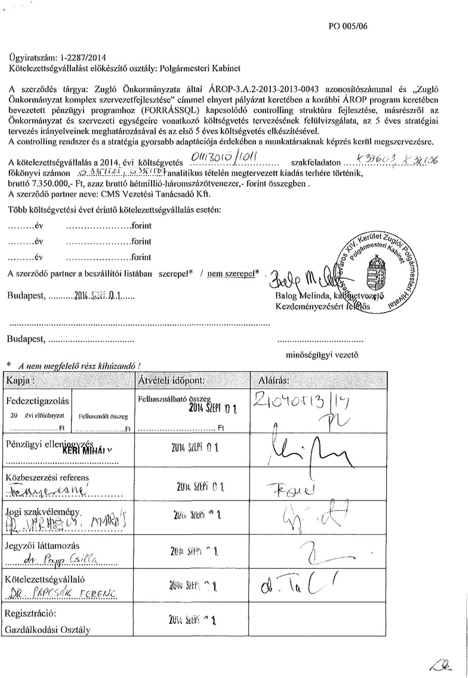 2-2013-2013-0043 azonosítószámmal és Zugló Önkormányzat komplex szervezetfejlesztése" címmel elnyert pályázat keretében a korábbi AROP program keretében bevezetett pénzügyi programhoz (FORRASSQL)