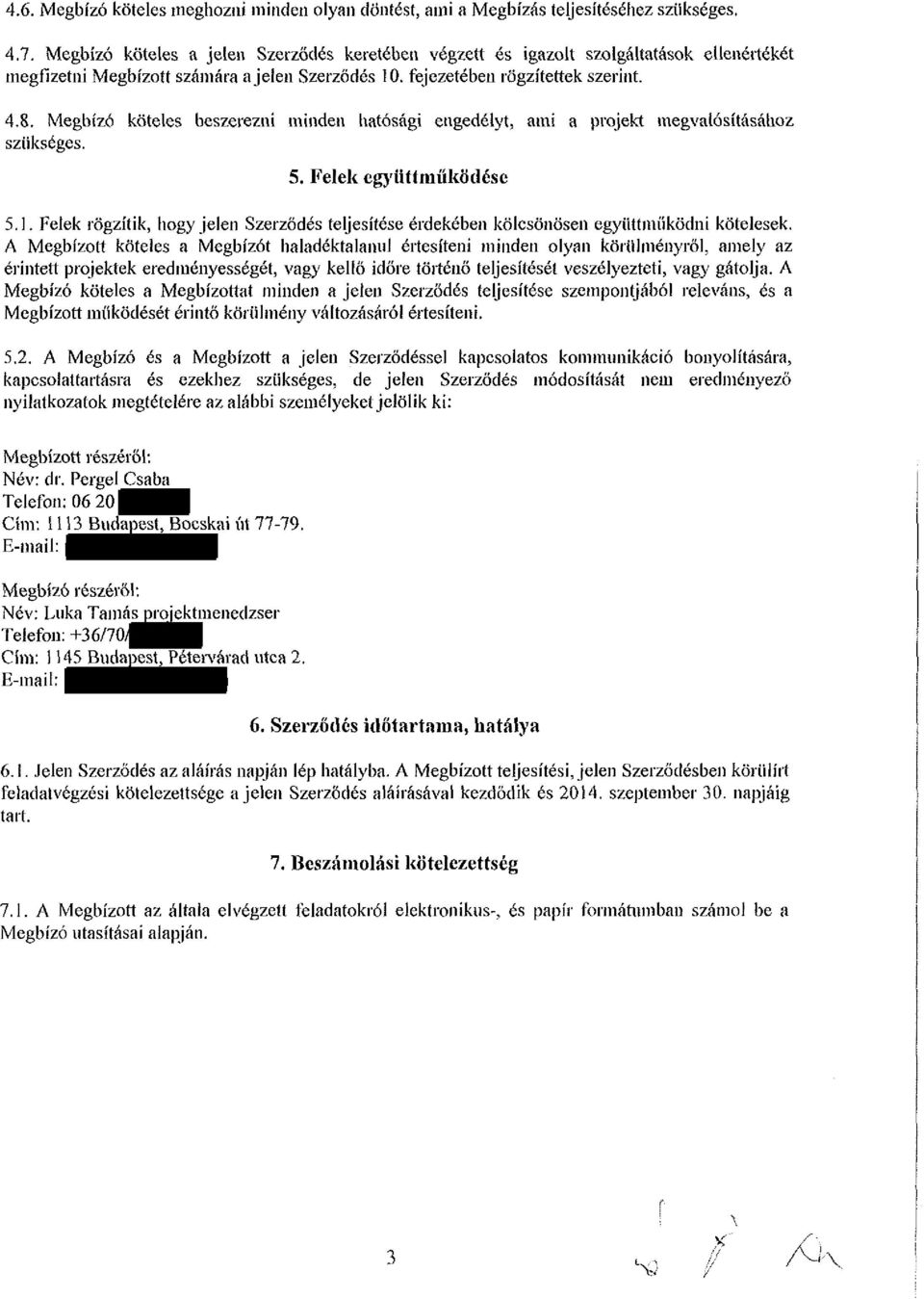 Megbízó köteles beszerezni minden hatósági engedélyt, ami a projekt megvalósításához szükséges. 5. Felek együttműködése 5.1.