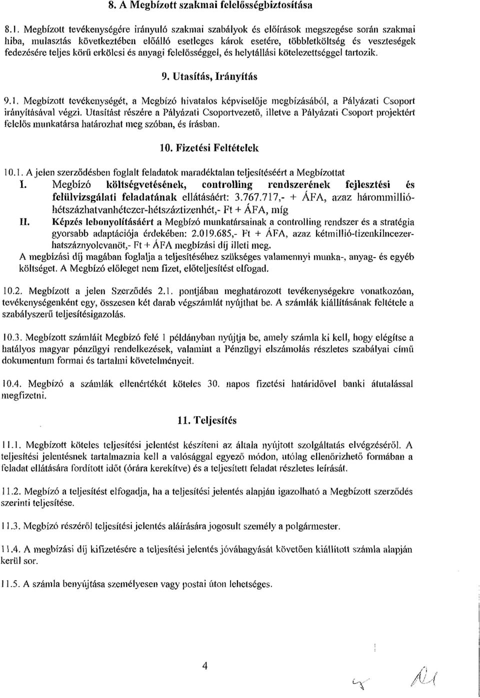 teljes körű erkölcsi és anyagi felelősséggel, és helytállási kötelezettséggel tartozik. 9. Utasítás, Irányítás 9.1.