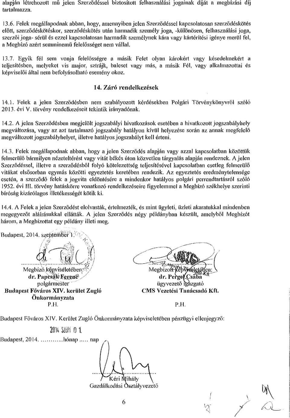 szerzői joga- sérül és ezzel kapcsolatosan harmadik személynek kára vagy kártérítési igénye merül fel, a Megbízó azért semminemű felelősséget nem vállal. 13.7.