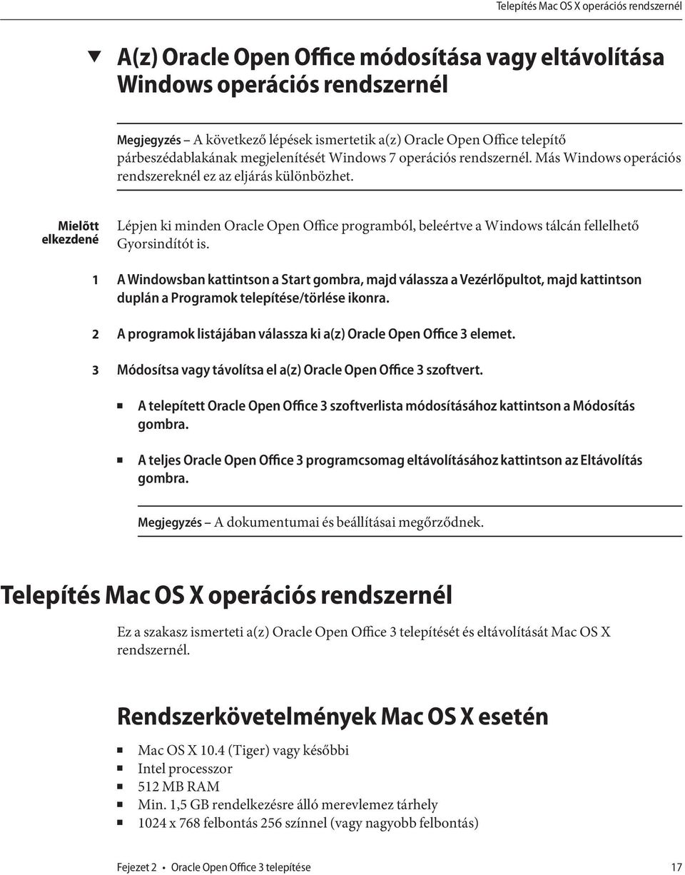 Mielõtt elkezdené 1 2 3 Lépjen ki minden Oracle Open Office programból, beleértve a Windows tálcán fellelhető Gyorsindítót is.