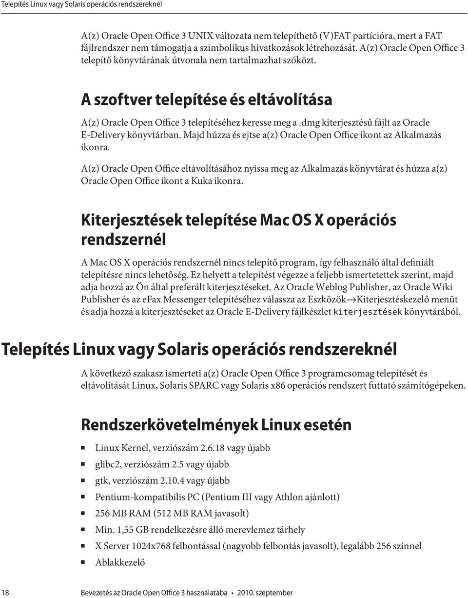 dmg kiterjesztésű fájlt az Oracle E-Delivery könyvtárban. Majd húzza és ejtse a(z) Oracle Open Office ikont az Alkalmazás ikonra.