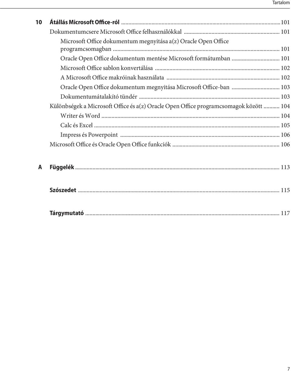 .. 102 Oracle Open Office dokumentum megnyitása Microsoft Office-ban... 103 Dokumentumátalakító tündér.