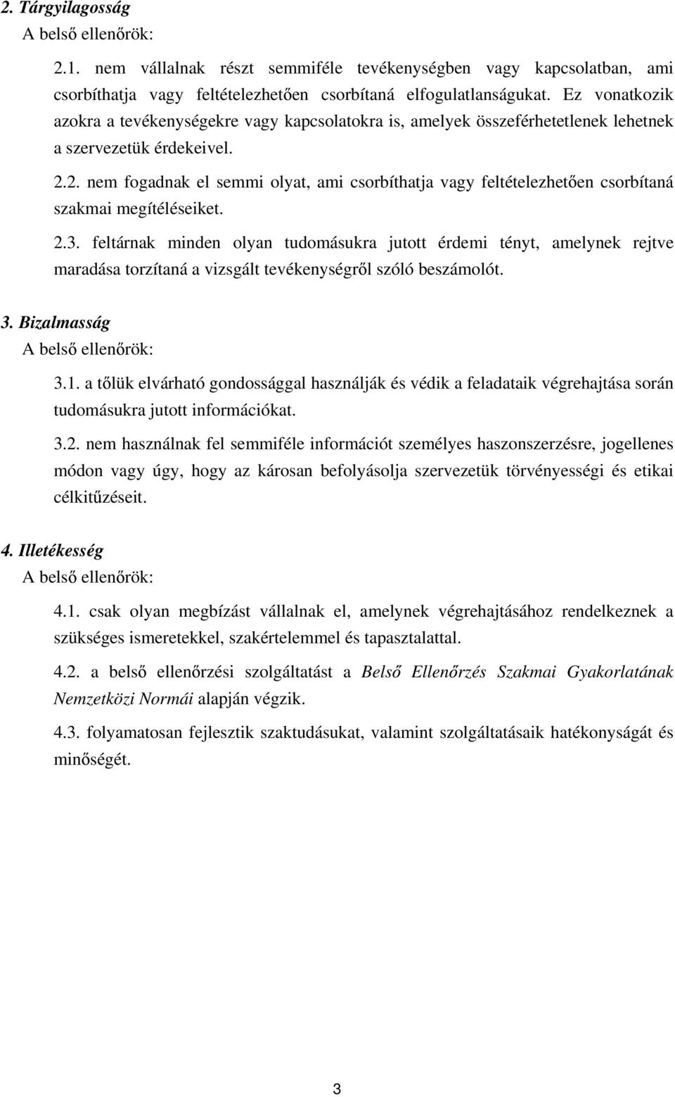 2. nem fogadnak el semmi olyat, ami csorbíthatja vagy feltételezhet en csorbítaná szakmai megítéléseiket. 2.3.