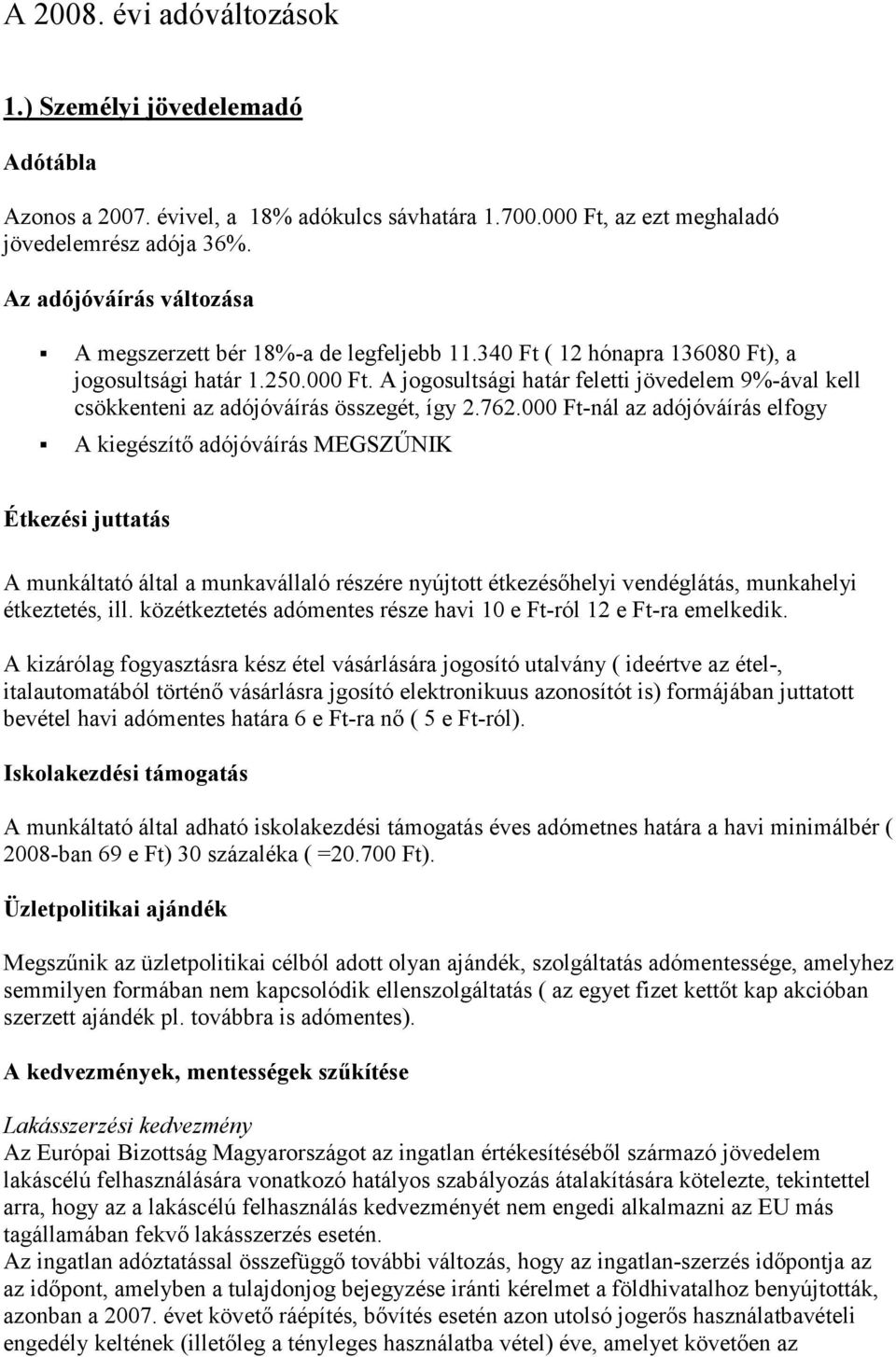 A jogosultsági határ feletti jövedelem 9%-ával kell csökkenteni az adójóváírás összegét, így 2.762.