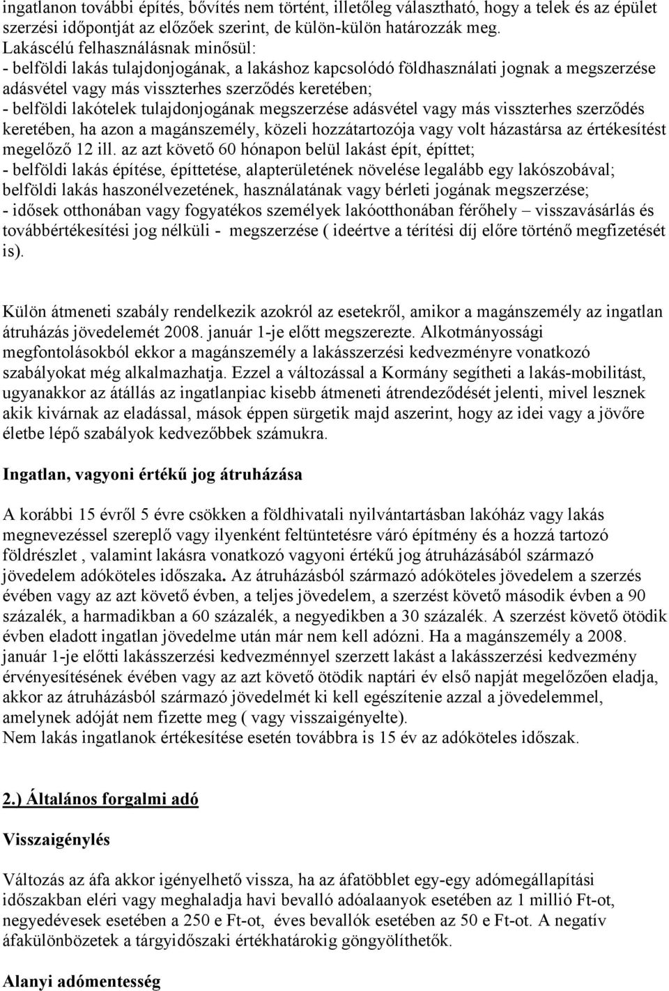 tulajdonjogának megszerzése adásvétel vagy más visszterhes szerződés keretében, ha azon a magánszemély, közeli hozzátartozója vagy volt házastársa az értékesítést megelőző 12 ill.