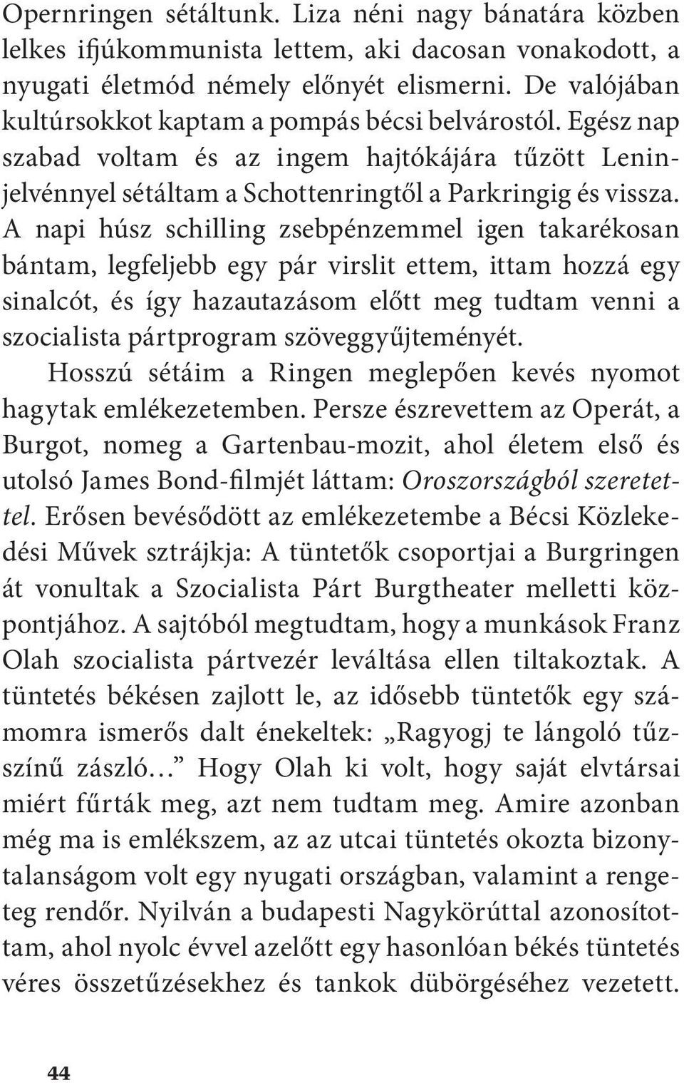 A napi húsz schilling zsebpénzemmel igen takarékosan bántam, legfeljebb egy pár virslit ettem, ittam hozzá egy sinalcót, és így hazautazásom előtt meg tudtam venni a szocia lista pártprogram