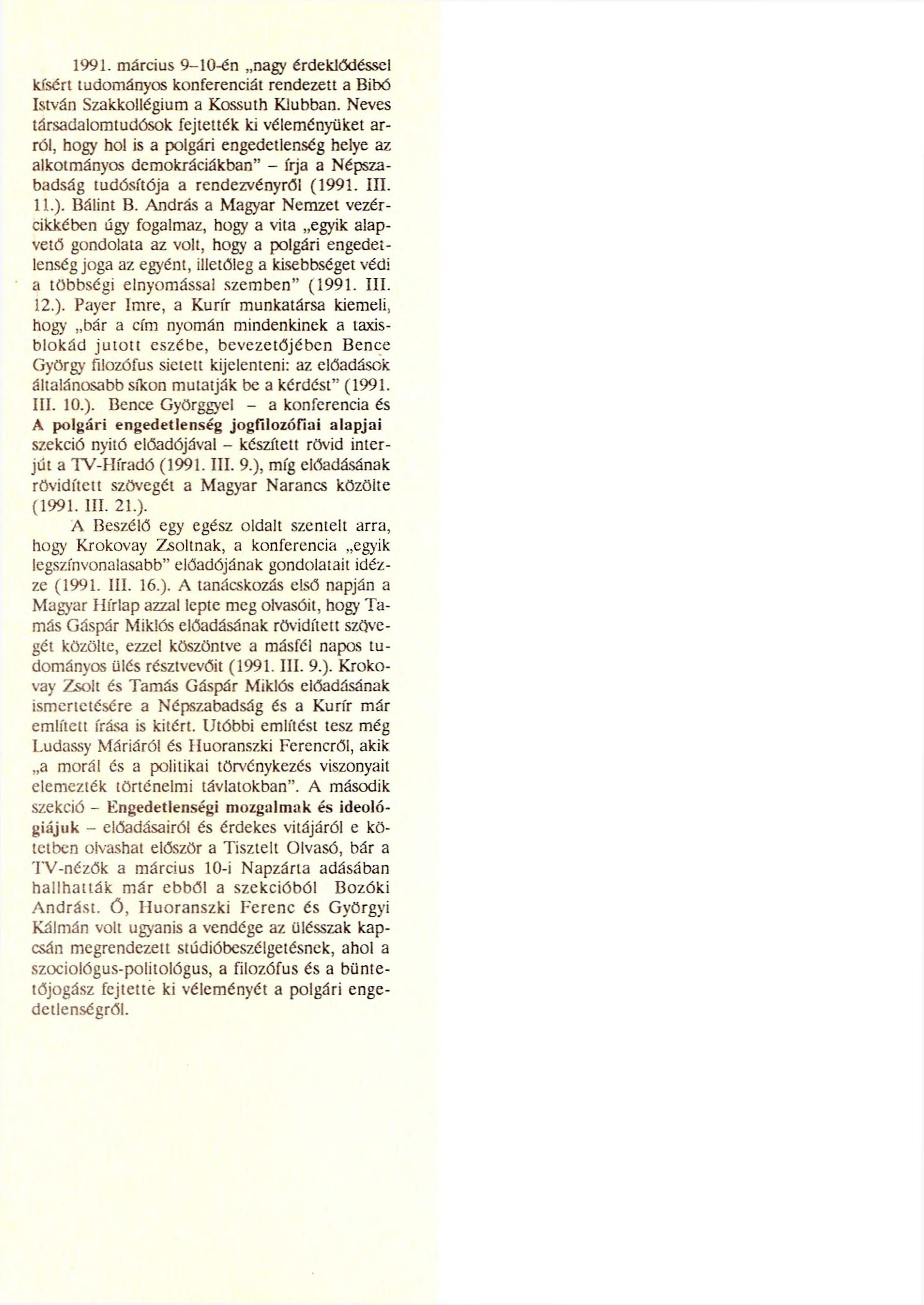 1991. március 9-10-én nagy érdeklődéssel kísért tudományos konferenciát rendezett a Bibó István Szakkollégium a Kossuth Klubban.