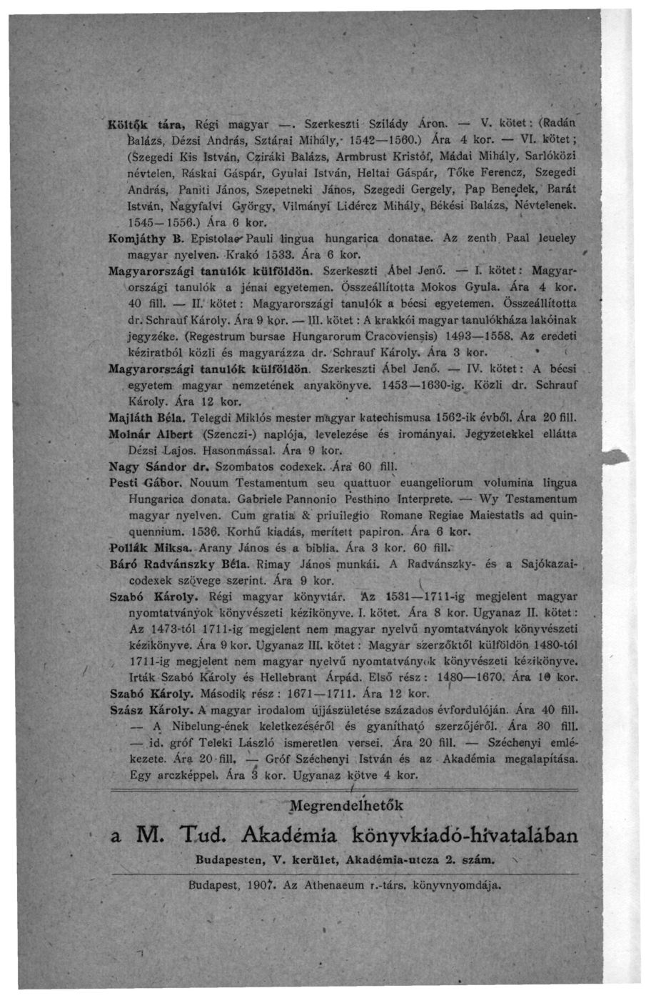 Költők tára, Régi magyar Szerkeszti Szilády Áron. V. kötet: (Radán fealázs, Dézsi András, Sztárai Mihály 1542 1560.) Ára 4 kor. VI.