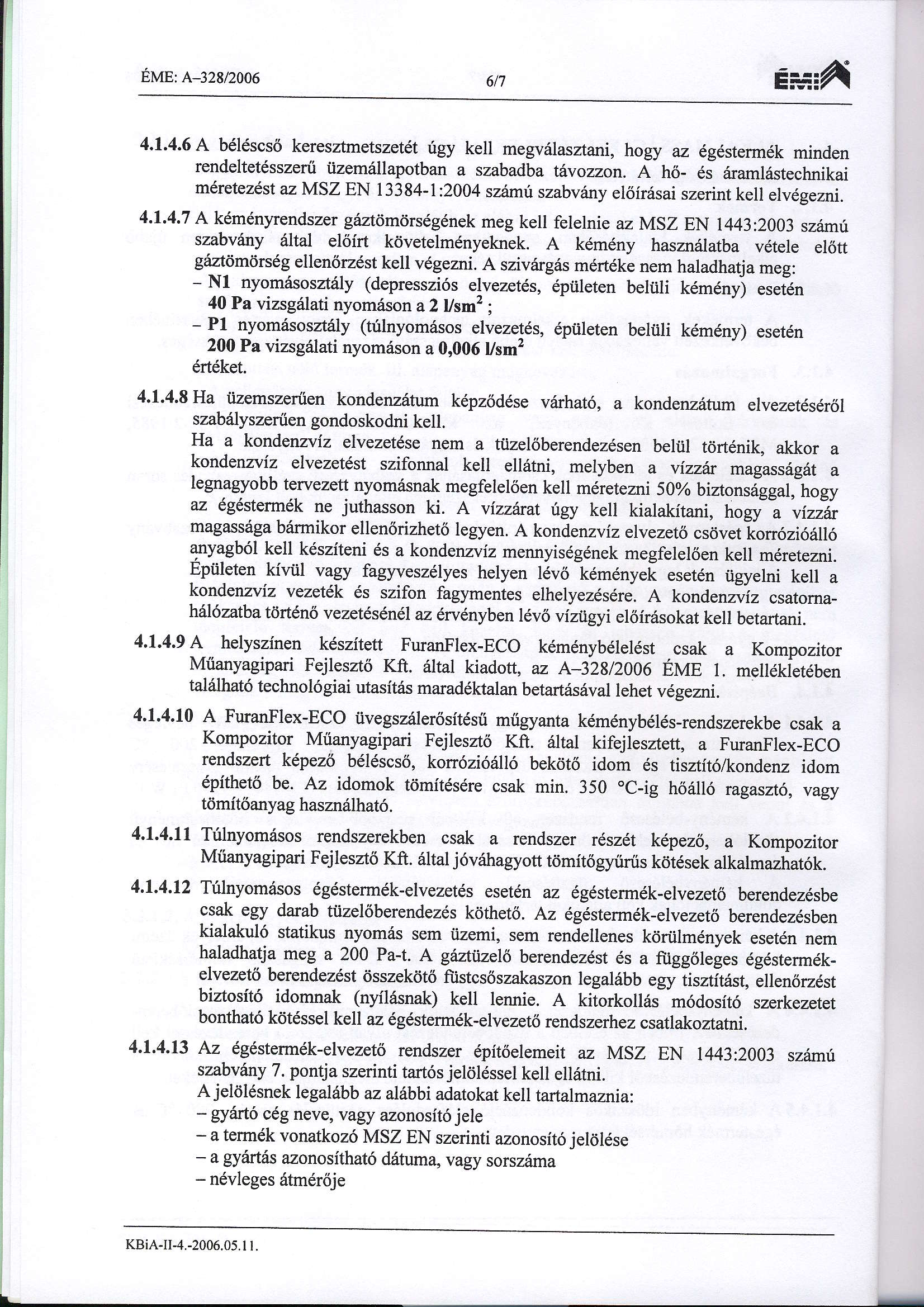 l- Et'ln: *.zzs/zoo6 617 Cx:A 4.1,4.6 A b6l6scs6 keresztmetszetdt rigy kell megviilasztani, hogy az 6g6sterm6k minden rendeltetdsszeriiizem6llapotban a szabadba tdyozzon.