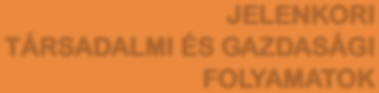 JELENKORI TÁRSADALMI ÉS GAZDASÁGI FOLYAMATOK JELENKORI TÁRSADALMI ÉS GAZDASÁGI FOLYAMATOK 2015/2