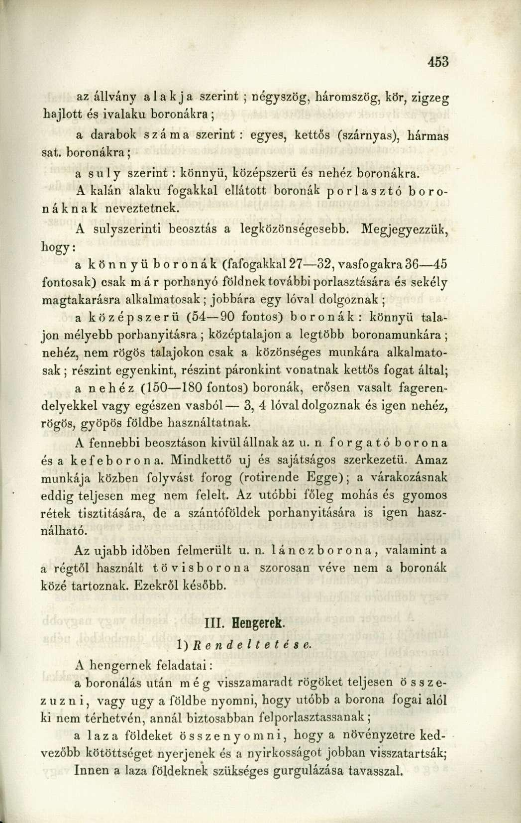 az állvány alakja szerint ; négyszög, háromszög, kör, zigzeg hajlott és ivalaku boronákra ; a darabok száma szerint : egyes, kettős (szárnyas), hármas sat.