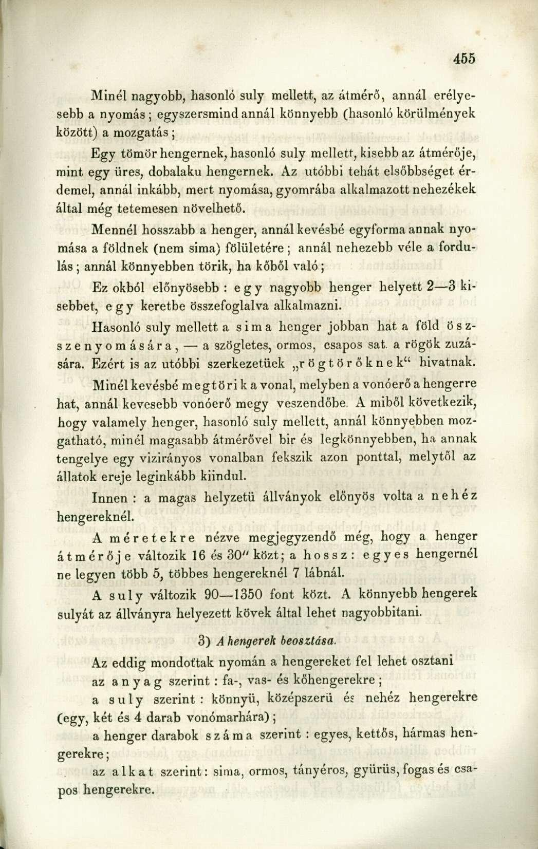 Minél nagyobb, hasonló suly mellett, az átmérő, annál erélyesebb a nyomás; egyszersmind annál könnyebb (hasonló körülmények között) a mozgatás; Egy tömör hengernek, hasonló suly mellett, kisebb az