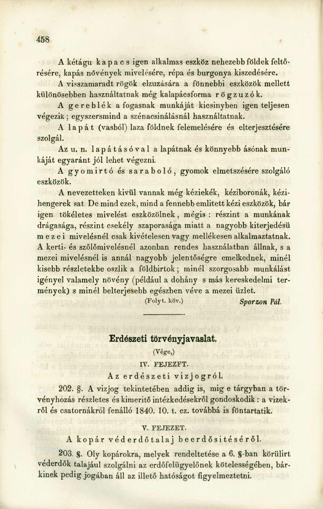 A kétágú kapacs igen alkalmas eszköz nehezebb földek feltörésére, kapás növények mivelésére, répa és burgonya kiszedésére.