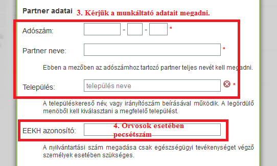 A partnernél a munkáltató adatai (melynek a nevében regisztrál) szerepeljenek. Az adószámhoz kapcsolódó névnek, és a Regisztráló által megadott névnek egyeznie kell.