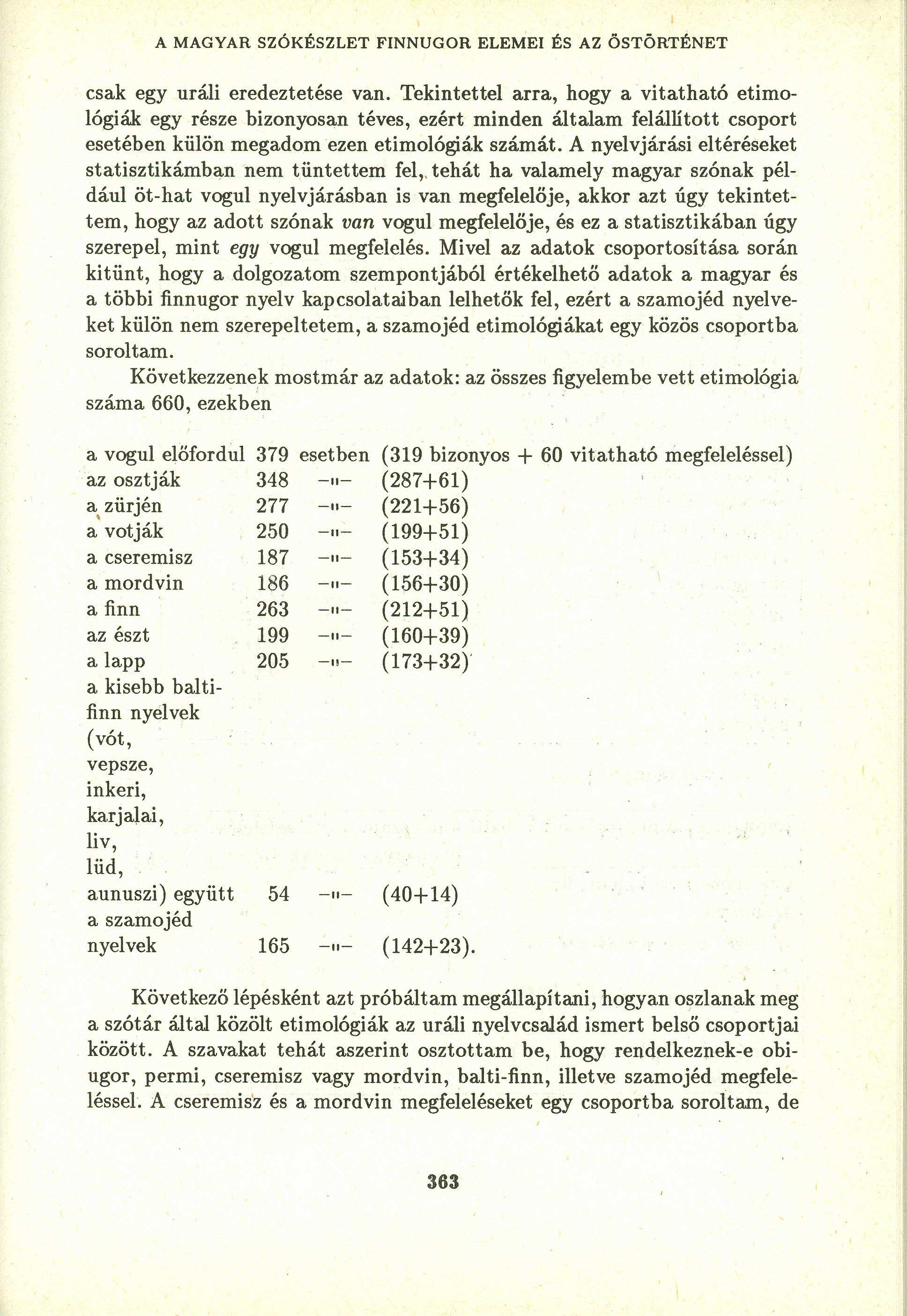 A MAGYAR SZÓKÉSZLET FINNUGOR ELEMEI ÉS AZ ÖSTÖRTÉNET csak egy uráli eredeztetése van.