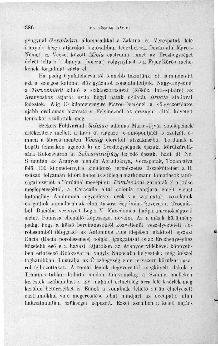 886 DR. TÉGLÁS GÁBOR gyógynál Germizára állomásaikkal a Zalatna és Verespatak felé irányuló hegyi átjárókat biztosabban fedezhessék. Déván alul Maros- Németi és Veczel között Micia cast.