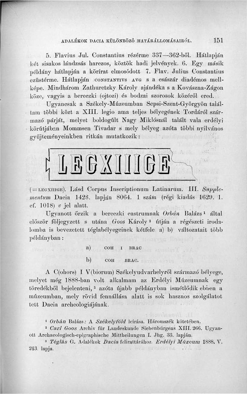 ADALÉKOK DACIA KÜLÖNBÖZŐ HATÁRÁLLOMÁSAIRÓL. 151 5. Flavius Jul. Constantius rézérme 337 362-bó'l. Hátlapján két sisakos lándzsás harezos, köztök hadi jelvények. 6.