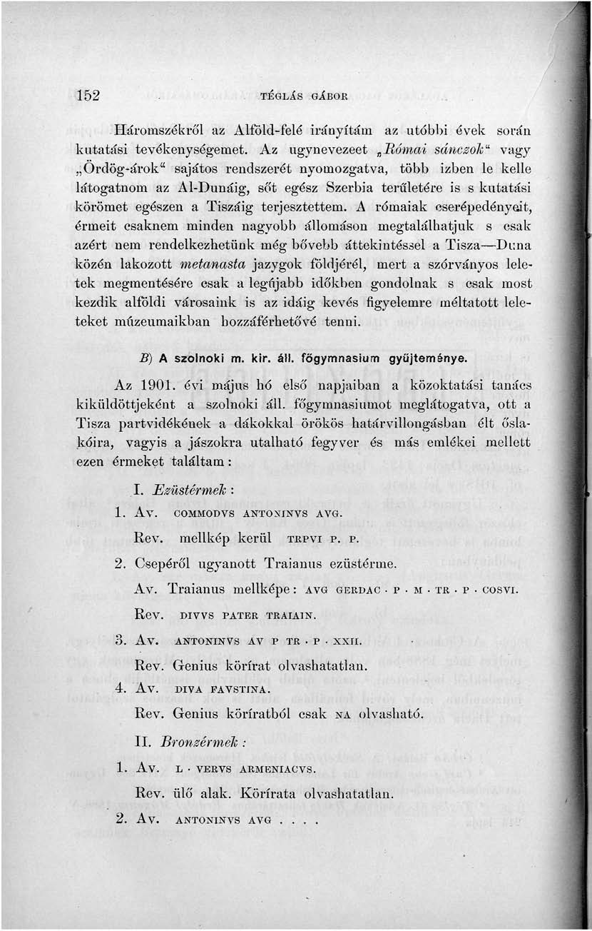 152 TÉGLÁS GÍB0E Háromszékről az Alföld-felé irányítani az utóbbi évek során kutatási tevékenységemet.