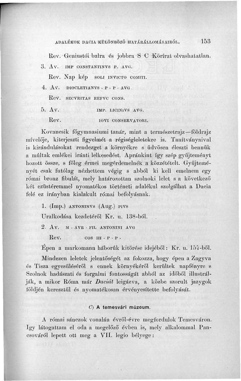 ADALÉKOK DACIA KÜLÖNBÖZŐ HATÁRÁLLOMÁSAIRÓL. 153 Eev. Geniustóí balra és jobbra 8 C Körírat olvashatatlan, 3. ÁV. IB1P CONSTANTINVS P. AVG. Rev. Nap kép SOLI INVICTO COMIXI. 4. AV. DIOCLETÍANVS -P.P. AVG. ReV.