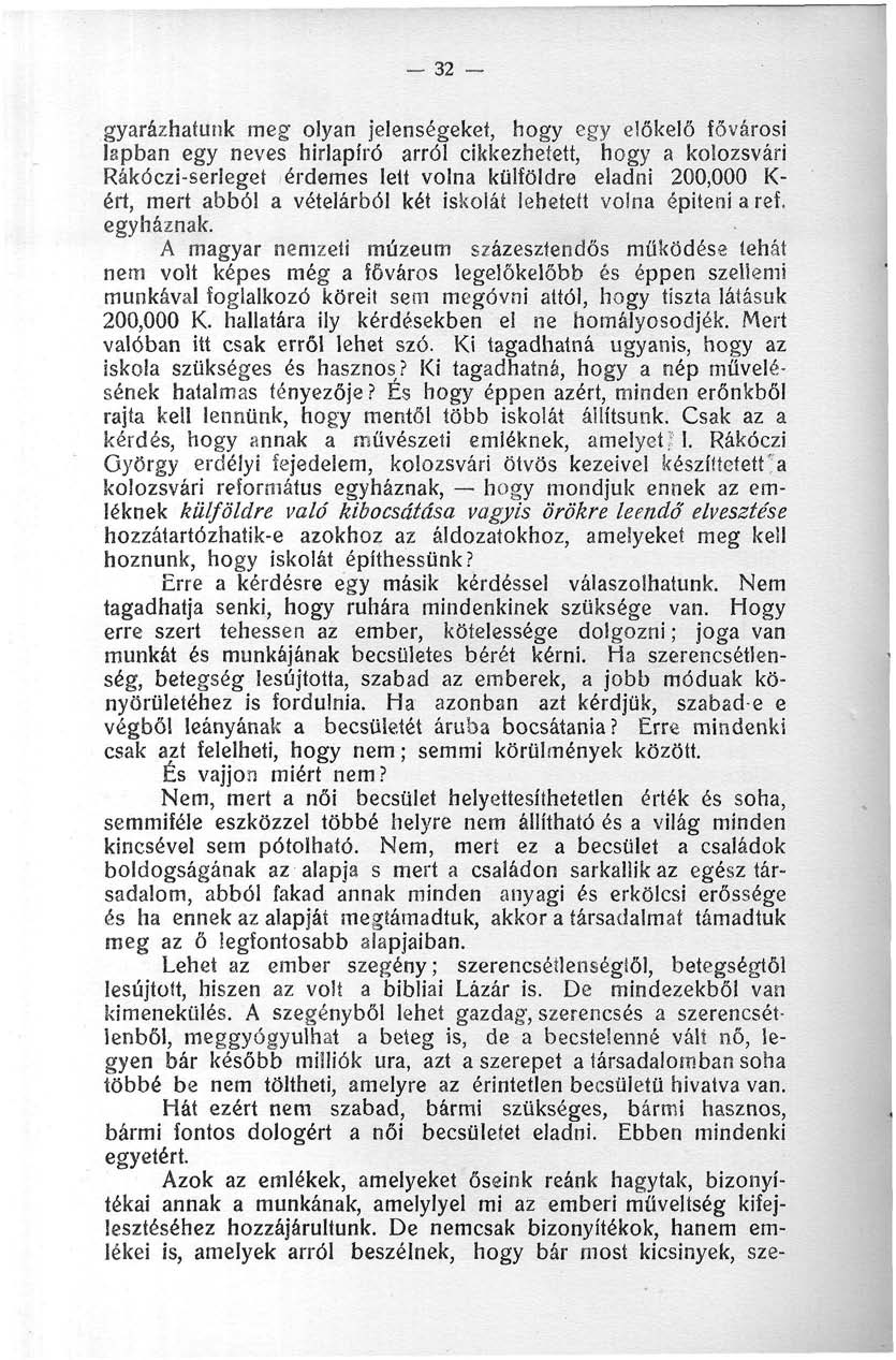 32 gyarázhatunk meg olyan jelenségeket, hogy egy előkelő fővárosi lapban egy neves hírlapíró arról cikkezhetett, hogy a kolozsvári Rákóczi-serleget érdemes lett volna külföldre eladni 200,000 K- ért,