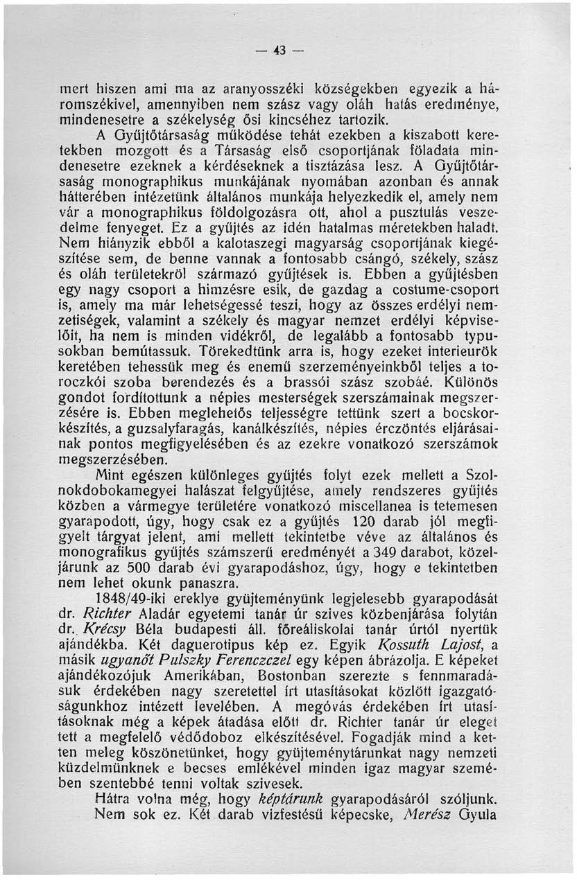 43 - mert hiszen ami ma az aranyosszéki községekben egyezik a háromszékivel, amennyiben nem szász vagy oláh hatás eredménye, mindenesetre a székelység ősi kincséhez tartozik.