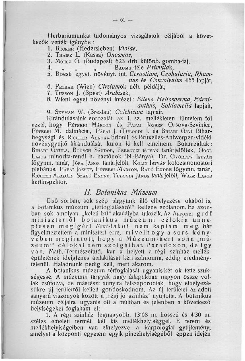 6. Herbáriumunkat tudományos vizsgálatok céljából a kővetkezők vették igénybe:. BEOKEE (Hedersleben) Violae, 2. THAISZ L. (Kassa) Onosmae, 3. MOESZ Q. (Budapest) 623 drb különb, gomba-faj, 4. BAUMG.