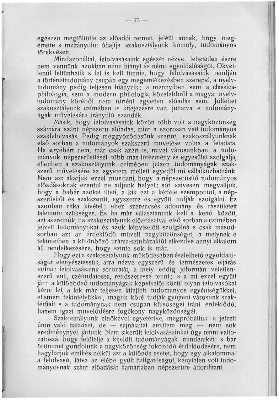 - 73 egészen megtöltötte az előadói termet, jeléül annak, hogy megértette s méltányolni óhajtja szakosztályunk komoly, tudományos törekvéseit.