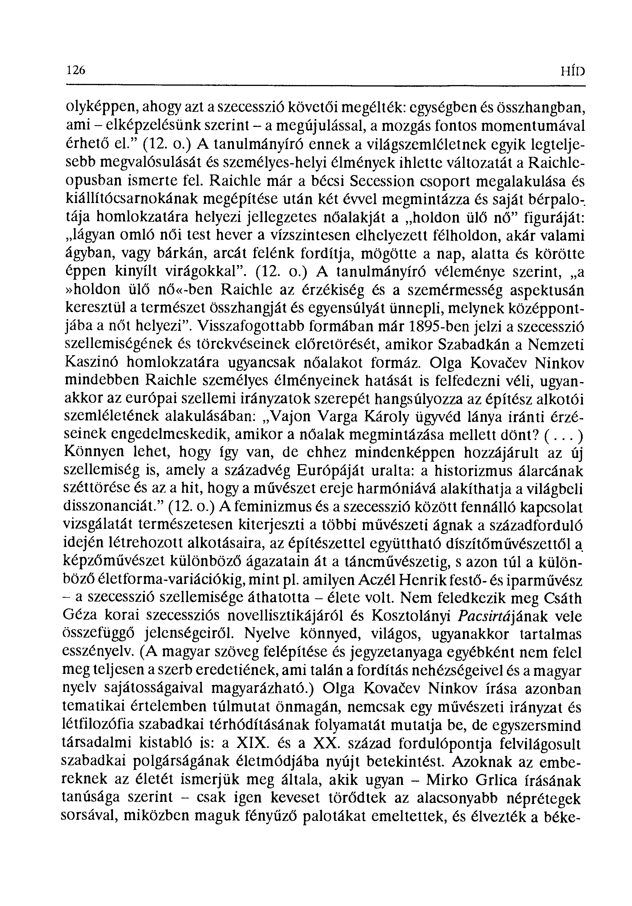 126 HÍn olyképpen, ahogy azt a szecesszió követ ői megélték: egységben és összhangban, ami elképzelésünk szerint a megújulással, a mozgás fontos momentumával érhet ő el." (12. 0.