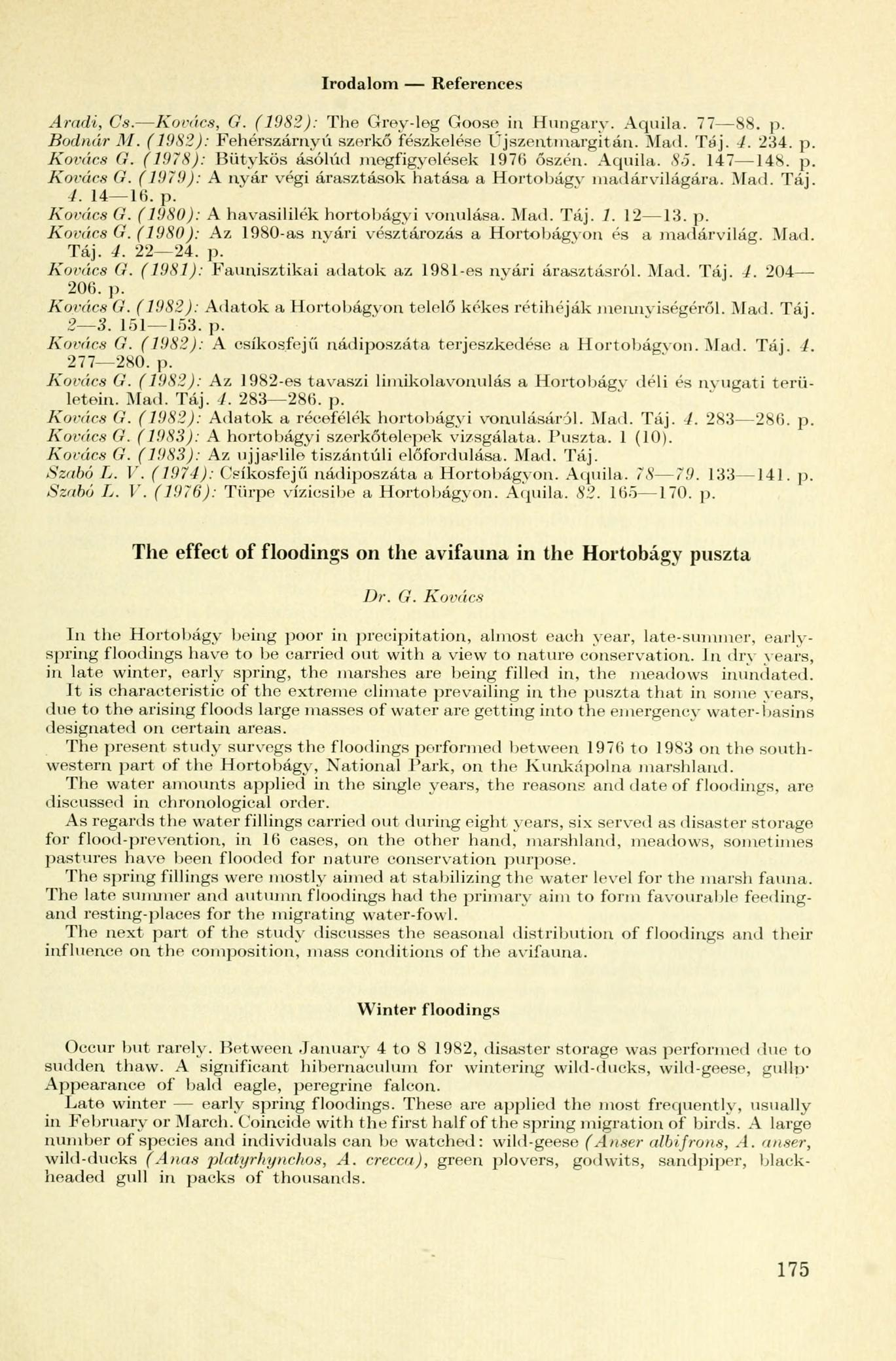 Irodalom References Aradi, Cs. Karács, G. (1982): The Greydeg Goose in Hungary. Aquila. 77 88. >. Bodnár M. (1982): Fehérszárnyú szerkő fészkelése Ujszentmargitán. Mad. Táj. /. 234. p. Kovács G.