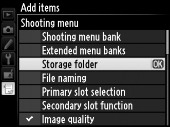 Lehetőségek hozzáadása a Saját menühöz 1 Válassza az Add items (Elemek hozzáadása) lehetőséget. A Saját menüben (O) jelölje ki az Add items (Elemek hozzáadása) lehetőséget és nyomja meg a 2 gombot.