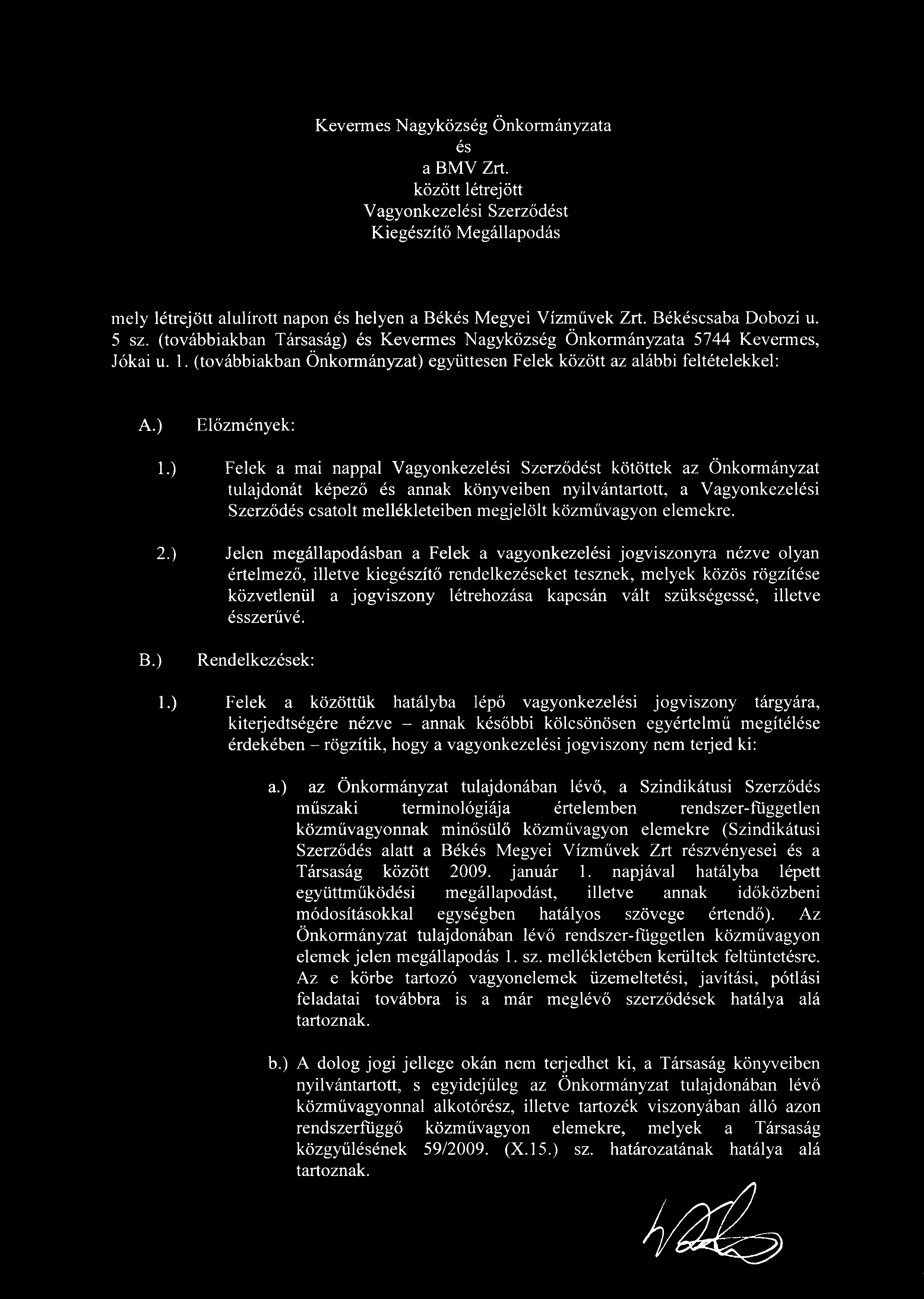 Kevermes agyközség Önkormányzata és a BMV Zrt. között létrejött Vagyonkezelési Szerződést Kiegészítő Megállapodás mely létrejött alulírott napon és helyen a Békés Megyei Vízművek Zrt.