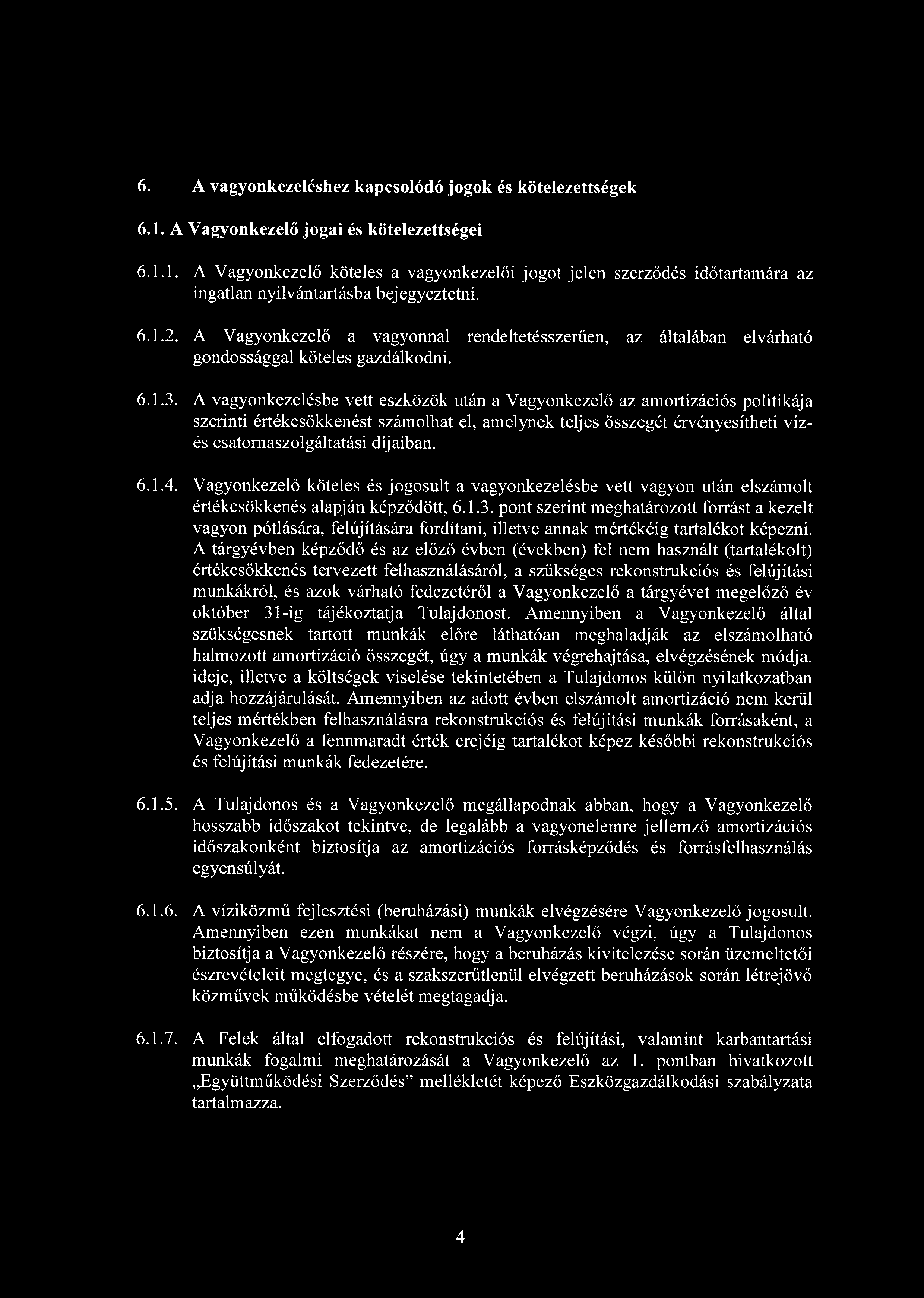 6. A vagyonkezeléshez kapcsolódó jogok és kötelezettségek 6.1. A Vagyonkezel ő jogai és kötelezettségei 6.1.1. A Vagyonkezel ő köteles a vagyonkezel ői jogot jelen szerződés időtartamára az ingatlan nyilvántartásba bejegyeztetni.